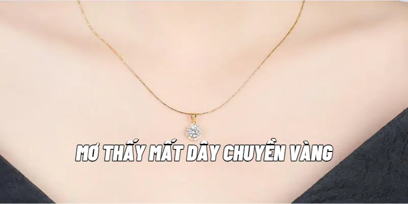 Mơ thấy mất dây chuyền vàng