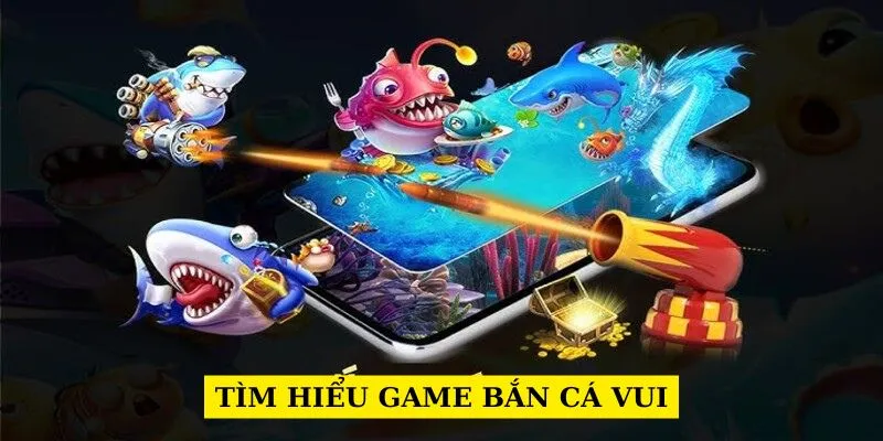 tim-hieu-game-ban-ca-vui